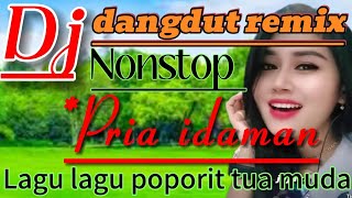 Download lagu DJ DANGDUT REMIX PRIA IDAMAN NONSTOP ~ LAGU -LAGU POPORIT TUA MUDA mp3 Download lagu DJ DANGDUT REMIX PRIA IDAMAN NONSTOP ~ LAGU -LAGU POPORIT TUA MUDA mp3