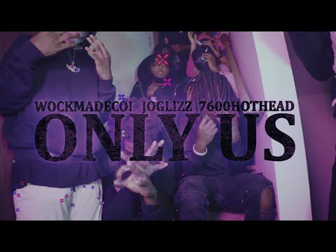 WOCKMADECO! x Joglizz x 7600Hothead - Only Us (Official Music Video)