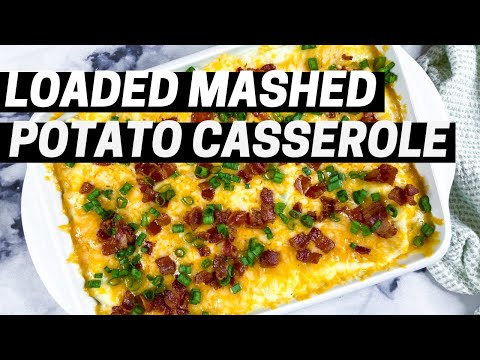 Loaded Mashed Potato Casserole