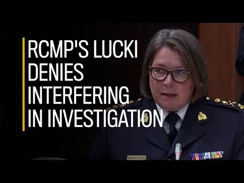 Excerpts RCMP's Brenda Lucki denies interfering in investigation