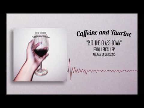 Caffeine and Taurine - Put the Glass Down