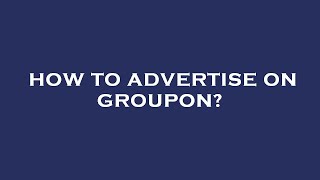 How to advertise on groupon?