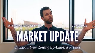 June 2025 Ottawa Real Estate Market Update | Ottawa's New Zoning By-Laws: A Primer
