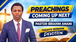 SERMON OF THE DAY|| DEVOTIONS||PASTOR IBRAHIM AMANI