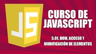 Curso de Javascript - 5.01. DOM. Acceso y modificación de elementos. Texto y atributos