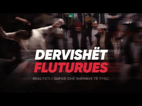 DERVISHËT FLUTURUES - Realiteti i sufive dhe shehave të tyre!