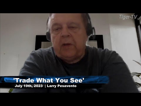July 19th, Trade What You See with Larry Pesavento on TFNN - 2023