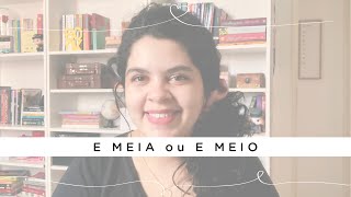 Meio dia e MEIO ou Meio dia e MEIA?