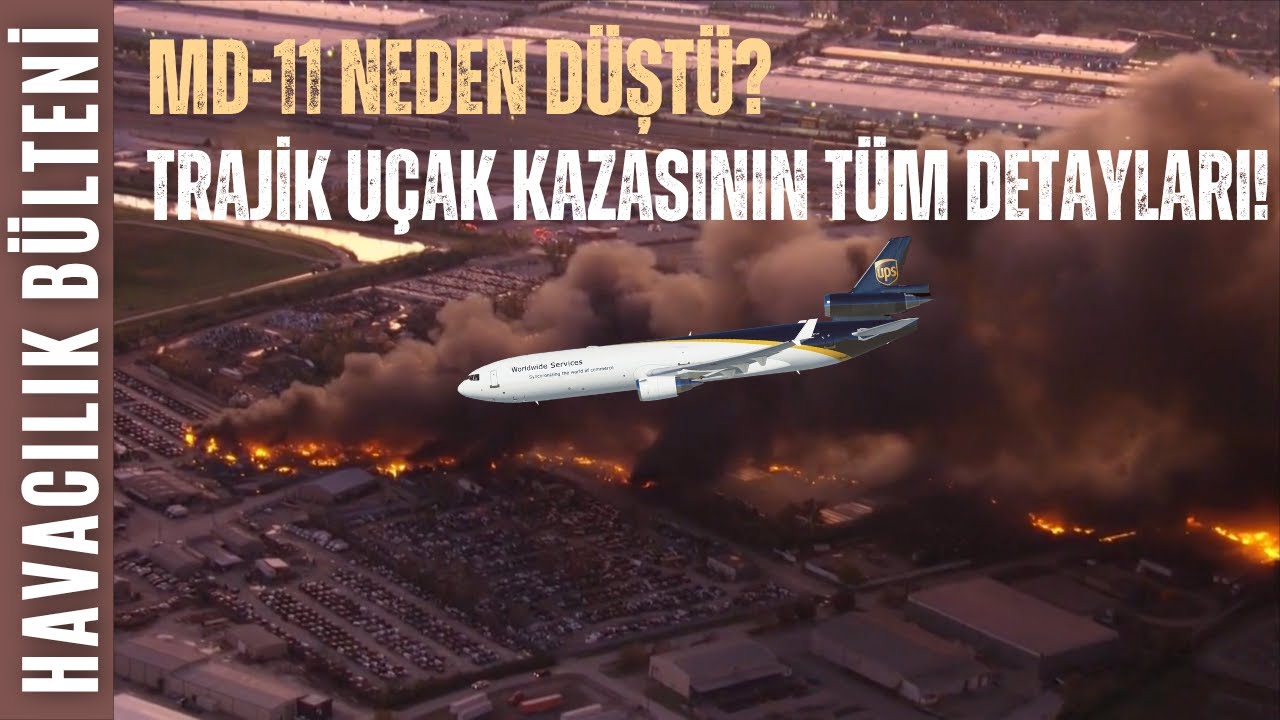 UPS'İN EMEKTAR UÇAĞI MD-11 NEDEN DÜŞTÜ? (HAVACILIK BÜLTENİ 317)