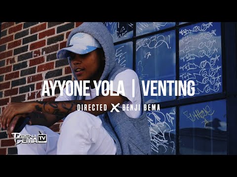 AYYONE YOLA - "VENTING" | SONY A6300 MUSIC VIDEO (Dir. x Benji Bema)