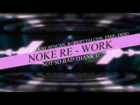 [Noke Re-Work] Yves V & Ilkay Sencan, Robert Falcon, Emie, Dido - Not So Bad Thank U (Free Download)