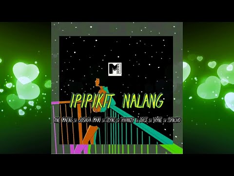 Ipipikit nalang - 1ne Maeng, Joshua Mari, Zync, Yhanzy, Dice, Vyne & Syncho