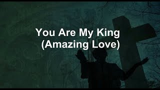 You Are My King - Amazing Love