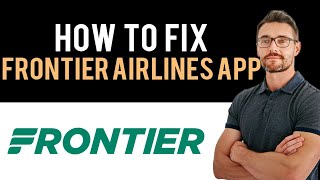 ✅ How To Fix Frontier Airlines App Not Working (Full Guide)
