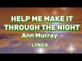 Help me make it through the night -Ann Murray