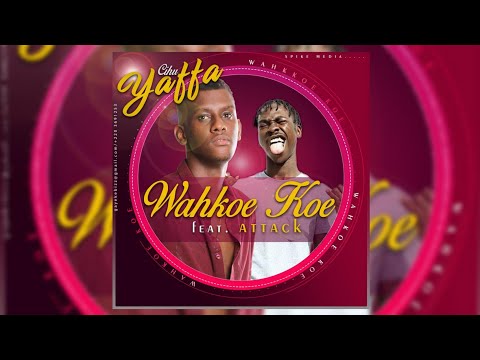 Cifu Yaffa Ft Attack - Wahkoe Koe (Official Audio) 2019