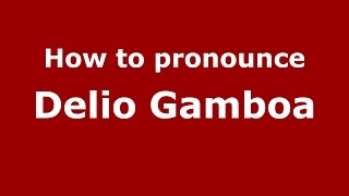 How to pronounce Delio Gamboa