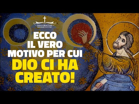 ECCO IL VERO MOTIVO PER CUI DIO CI HA CREATO!