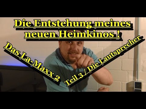 Die Entstehung meines neuen Heimkinos - Das La-Maxx 2 - Teil 3 / Die Lautsprecher