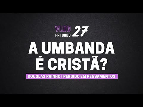 Vlog 27 - A Umbanda é Cristã?