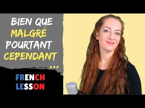 CONCESSION although, despite, however, yet, although, nevertheless / Although in French, français