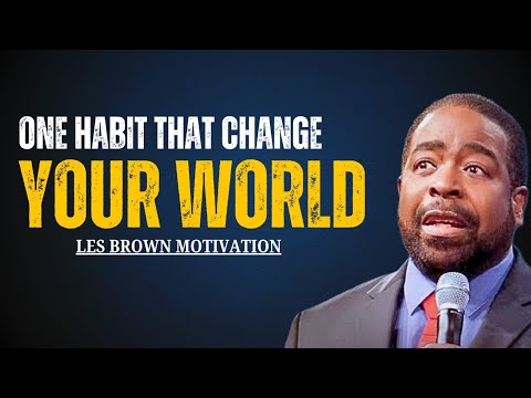THE POWER OF ONE HABIT THAT WILL CHANGE YOUR WORLD ~LES BROWN MOTVATIONAL SPEECH ~MOTVATIONAL MONDAY