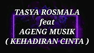 Download lagu TASYA ROSMALA ft AGENG MUSIK _ KEHADIRAN CINTA Lirik mp3