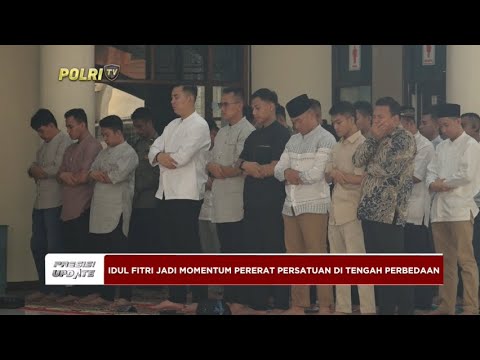 PRESISI UPDATE : IDUL FITRI JADI MOMENTUM PERERAT PERSATUAN DI TENGAH PERBEDAAN 10/04/02024 13.00