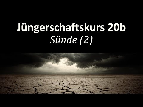 Die Macht der Sünde - Jüngerschaftskurs # 020b Sünde (2)