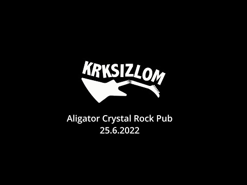 KRKSIZLOM - Live - Aligator Crystal Rock Pub - 25.6.2022 - celý koncert/full show