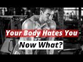 Your Body Hates You! Now What?