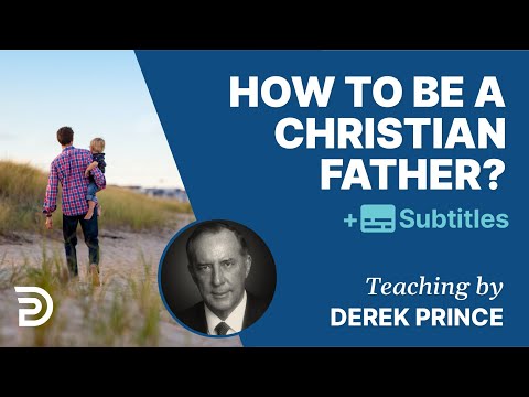 , title : 'How To Be A Christian Father? | Derek Prince on Parenting'