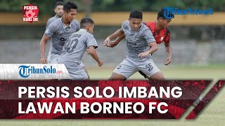 Persis Hari Ini: Uji Coba Persis Solo vs Borneo FC Berakhir Imbang, Rasiman: Kita Yang Mendikte