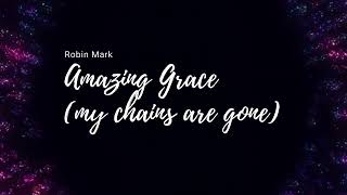 Amazing Grace - My Chains Are Gone