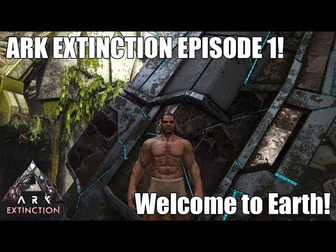 ARK EXTINCTION EPISODE 1! - Welcome to Earth - S1EP1! - NEW DINOS!