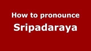 How to pronounce Sripadaraya