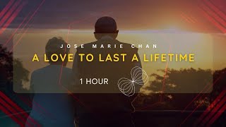 1 HOUR LOOP | A LOVE TO LAST A LIFETIME - JOSE MARI CHAN | YUANDER MOM