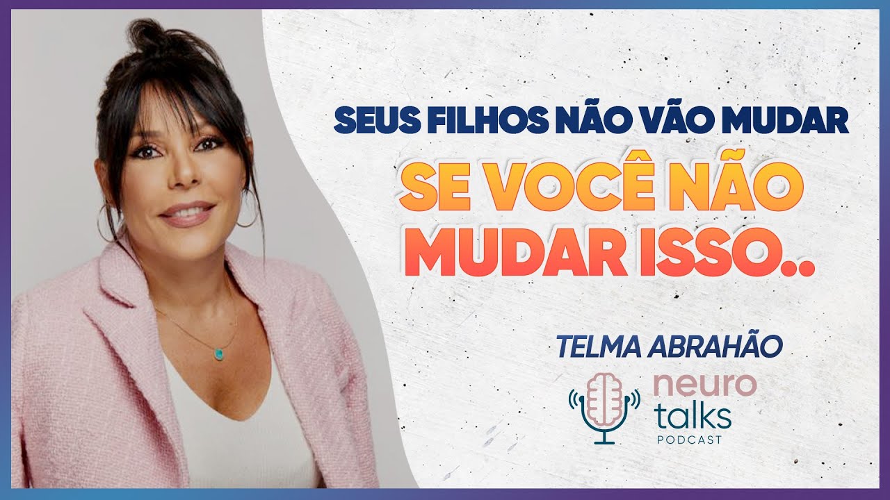 Educação Neuroconsciente com Telma Abrahão | Neurotalks #51
