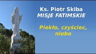 Piekło, czyściec, niebo - ks. Piotr Skiba - Misje Fatimskie