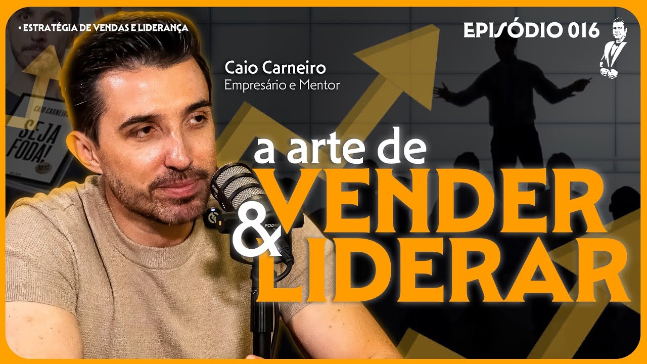 Transforme sua LIDERANÇA e VENDAS (Caio Carneiro) | O Padrinho Podcast #016