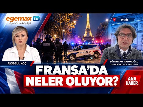 Fransa’da Neler Oluyor? Paris’te Yaşanan Olaylar | Süleyman Tosunoğlu | Ana Haber