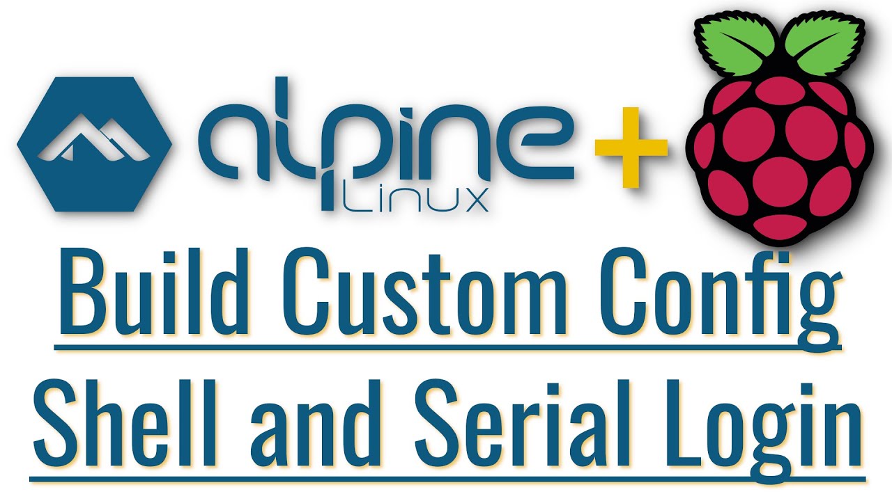 Alpine Linux on Raspberry Pi Basics: Build Custom Config Shell and Serial Login