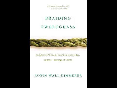 Braiding Sweetgrass by Robin Wall Kimmerer (Indigenous Wisdom, Scientific Knowledge)