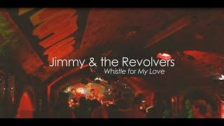 Jimmy & The Revolvers - Whistle For My Love (Official)