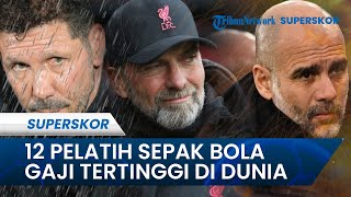 12 Pelatih Sepak Bola yang Miliki Gaji Tertinggi di Dunia: Ten Hag dan Pelatih PSG Tak Masuk Daftar!