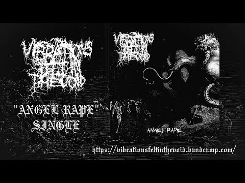 VIBRATIONS FELT IN THE VOID - ANGEL R*PE [SINGLE] (2019) SW EXCLUSIVE