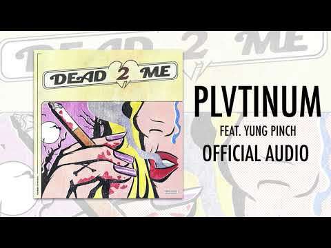 PLVTINUM - Dead2Me feat. Yung Pinch (Official Audio)