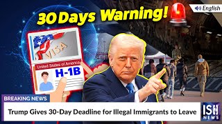 Trump Gives 30-Day Deadline for Illegal Immigrants to Leave