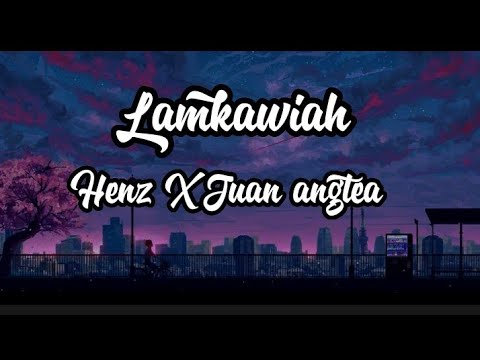 Henz X Juan angtea - Lamkawiah (Lyrics)