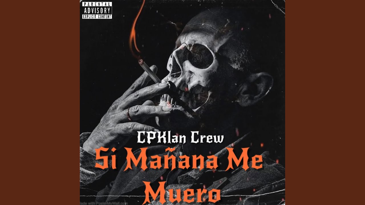 CPKlan Crew, El Pajaro Cabrones, Chaparro Loko - Si Mañana Me Muero